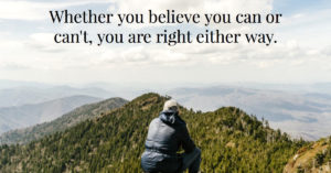 Whether you believe you can or can't